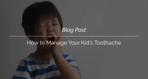 How to Manage Your Kid’s Toothache